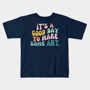 It's a Good Day to Make Art, Gift For Teacher, Art Teacher Gift Kids T-Shirt